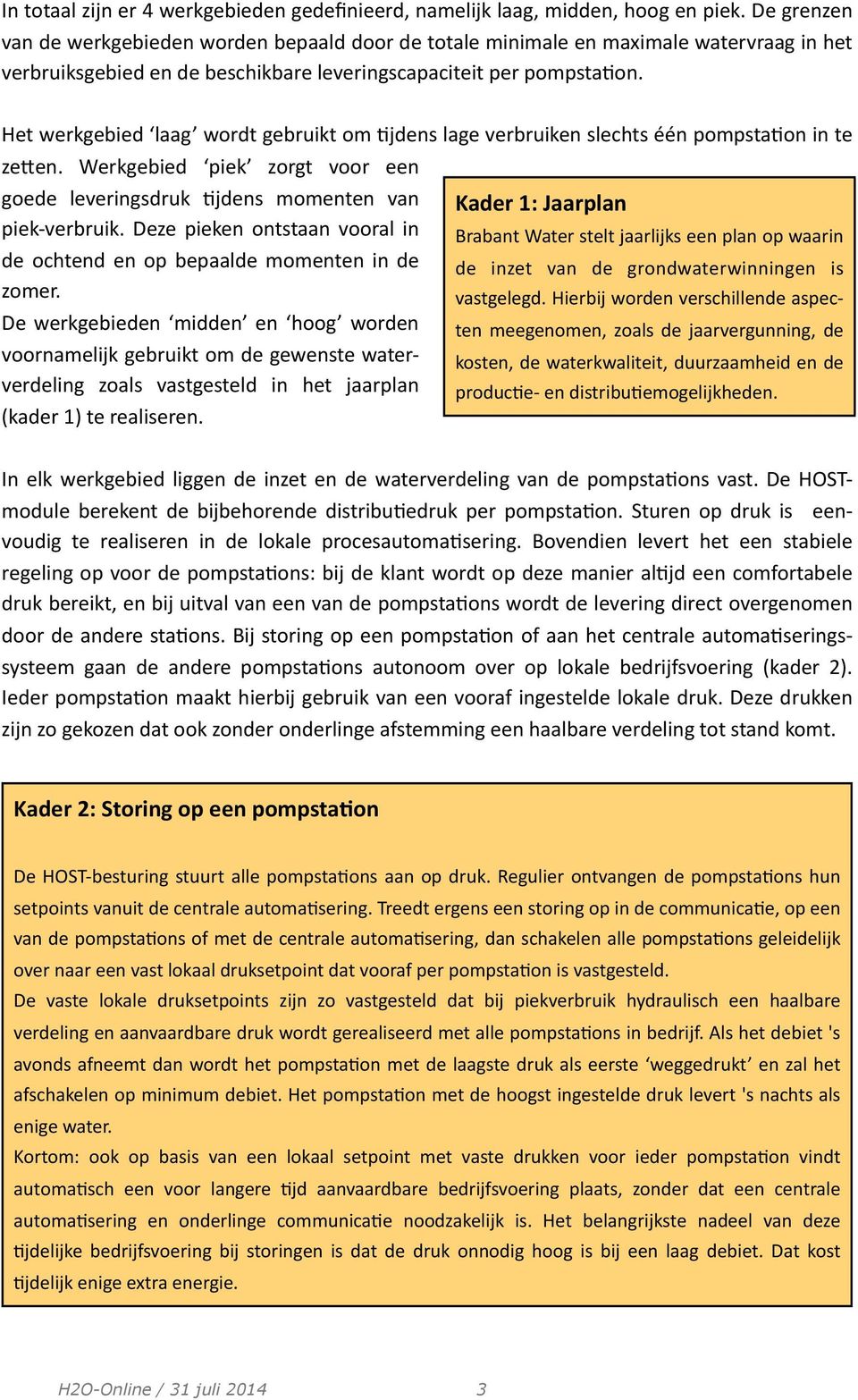 Het werkgebied laag wordt gebruikt om 7jdens lage verbruiken slechts één pompsta7on in te zeqen. Werkgebied piek zorgt voor een goede leveringsdruk 7jdens momenten van piek- verbruik.