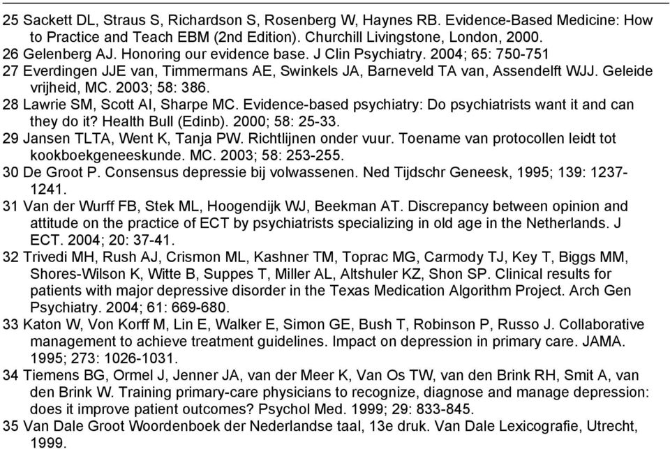 28 Lawrie SM, Scott AI, Sharpe MC. Evidence-based psychiatry: Do psychiatrists want it and can they do it? Health Bull (Edinb). 2000; 58: 25-33. 29 Jansen TLTA, Went K, Tanja PW.