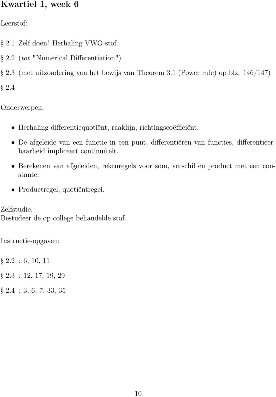 De afgeleide van een functie in een punt, differentiëren van functies, differentieerbaarheid impliceert continuïteit.