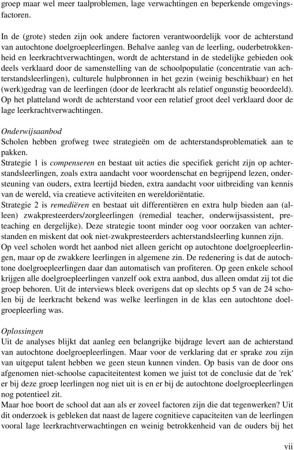 Behalve aanleg van de leerling, ouderbetrokkenheid en leerkrachtverwachtingen, wordt de achterstand in de stedelijke gebieden ook deels verklaard door de samenstelling van de schoolpopulatie