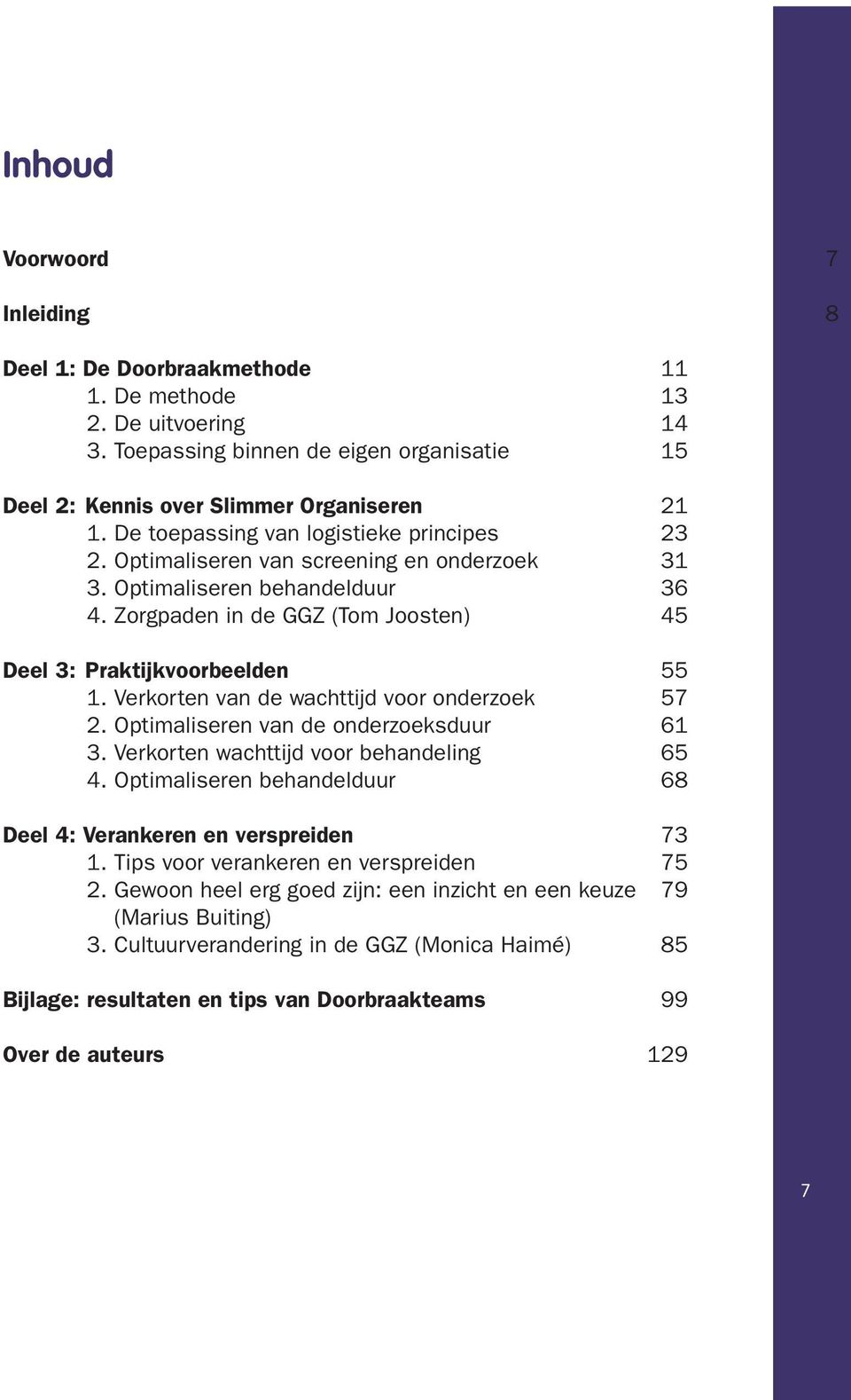 Verkorten van de wachttijd voor onderzoek 57 2. Optimaliseren van de onderzoeksduur 61 3. Verkorten wachttijd voor behandeling 65 4.