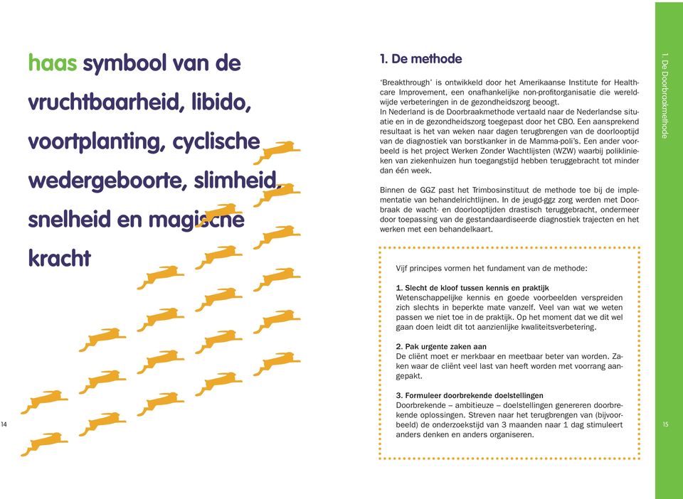 In Nederland is de Doorbraakmethode vertaald naar de Nederlandse situatie en in de gezondheidszorg toegepast door het CBO.