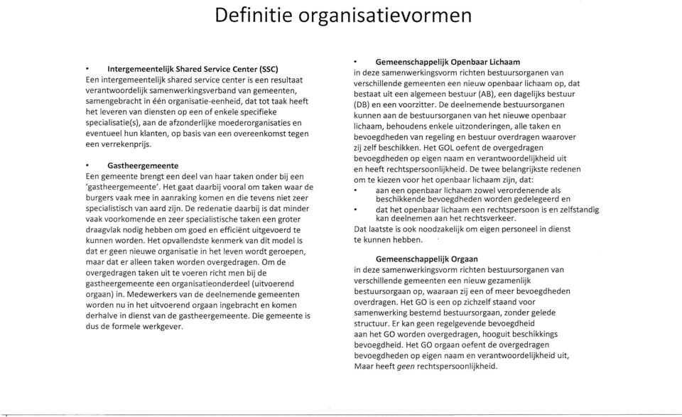 op basis van een overeenkomst tegen een verrekenprijs. Gastheergemeente Een gemeente brengt een deel van haar taken onder bij een 'gastheergemeente'.