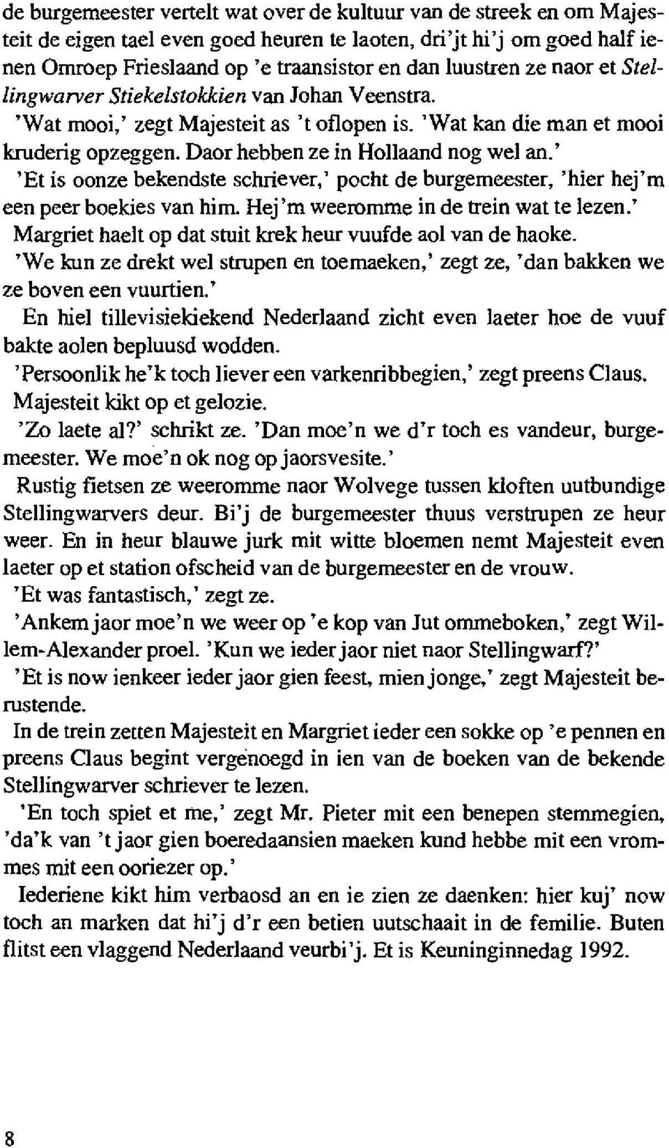 ' Et is oonze bekendste schriever,' pocht de burgemeester, 'hier hej 'm een peer boekjes van him. Hej'm weeromme in de trein wat te lezen.