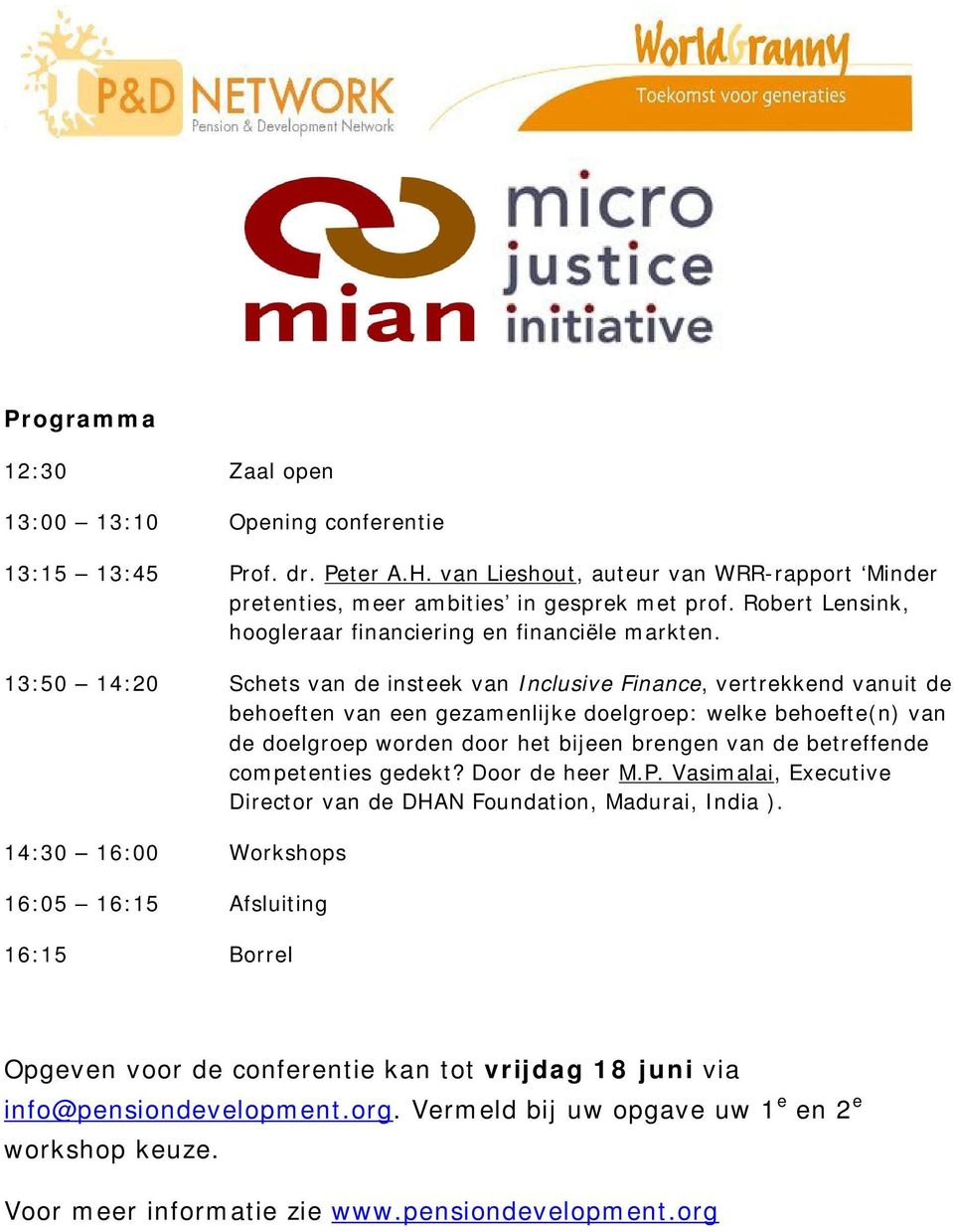 13:50 14:20 Schets van de insteek van Inclusive Finance, vertrekkend vanuit de behoeften van een gezamenlijke doelgroep: welke behoefte(n) van de doelgroep worden door het bijeen brengen van de