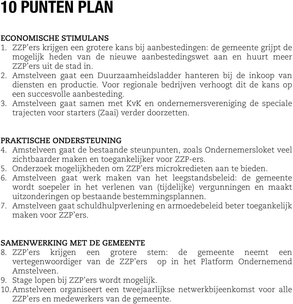 Amstelveen gaat een Duurzaamheidsladder hanteren bij de inkoop van diensten en productie. Voor regionale bedrijven verhoogt dit de kans op een succesvolle aanbesteding. 3.