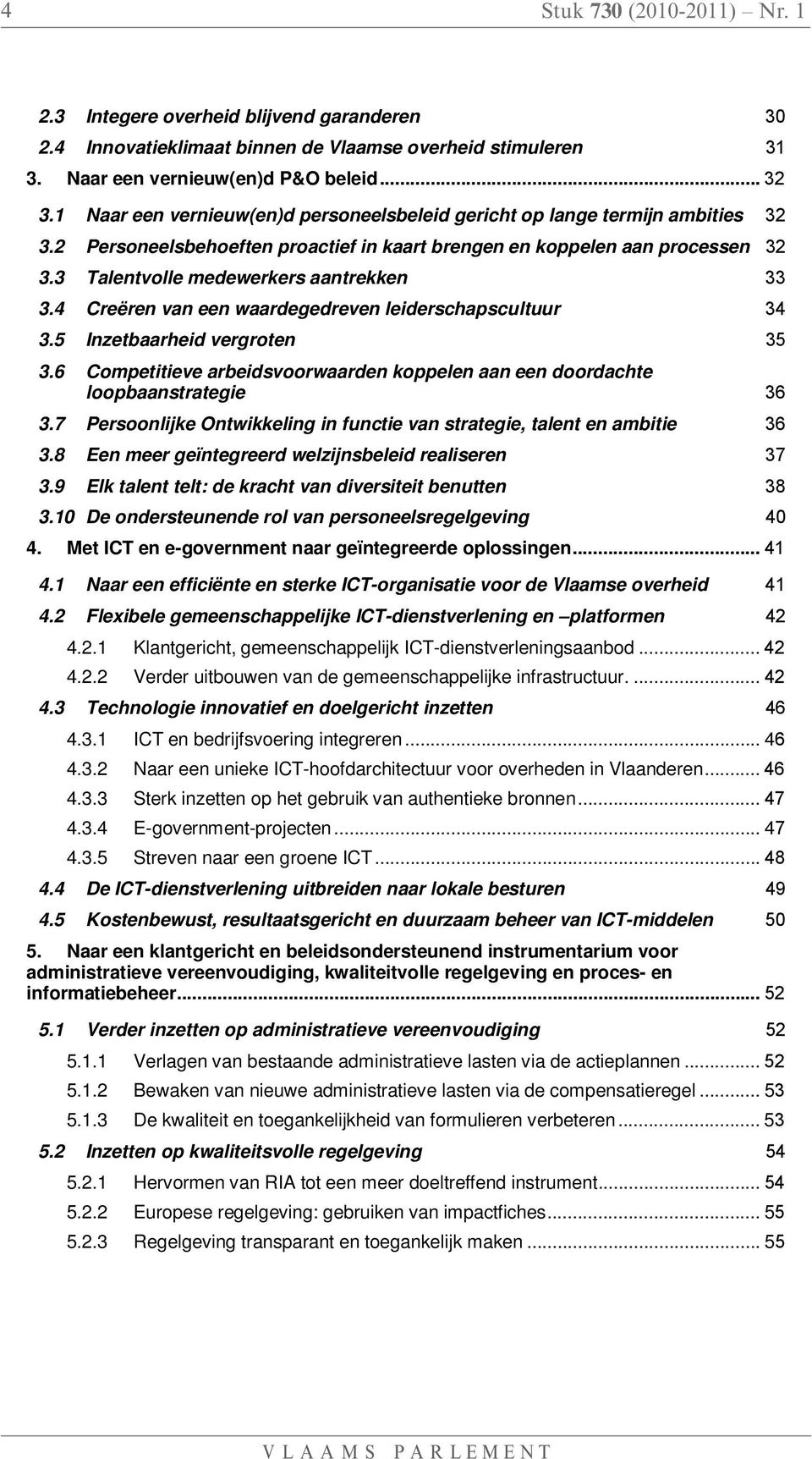 3 Talentvolle medewerkers aantrekken 33 3.4 Creëren van een waardegedreven leiderschapscultuur 34 3.5 Inzetbaarheid vergroten 35 3.