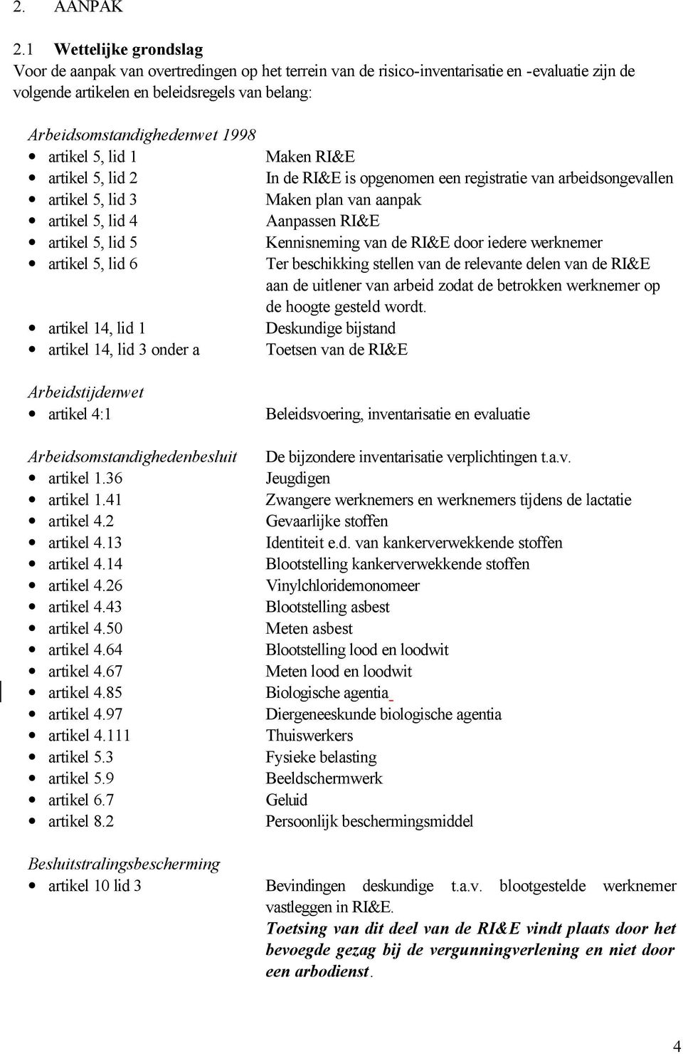 artikel 5, lid 1 artikel 5, lid 2 artikel 5, lid 3 artikel 5, lid 4 artikel 5, lid 5 artikel 5, lid 6 artikel 14, lid 1 artikel 14, lid 3 onder a Arbeidstijdenwet artikel 4:1