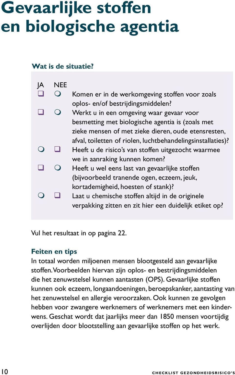 luchtbehandelingsinstallaties)? Heeft u de risico s van stoffen uitgezocht waarmee we in aanraking kunnen komen?