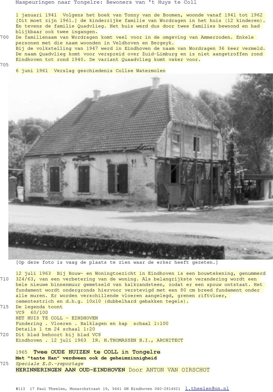 Enkele personen met die naam woonden in Veldhoven en Bergeyk. Bij de volkstelling van 1947 werd in Eindhoven de naam van Wordragen 36 keer vermeld.