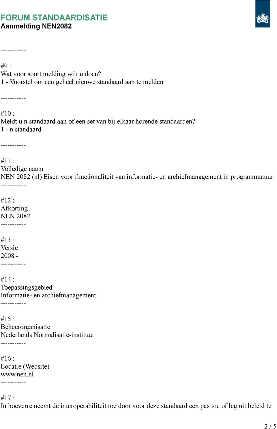 1 - n standaard #11 : Volledige naam NEN 2082 (nl) Eisen voor functionaliteit van informatie- en archiefmanagement in programmatuur #12 : Afkorting NEN