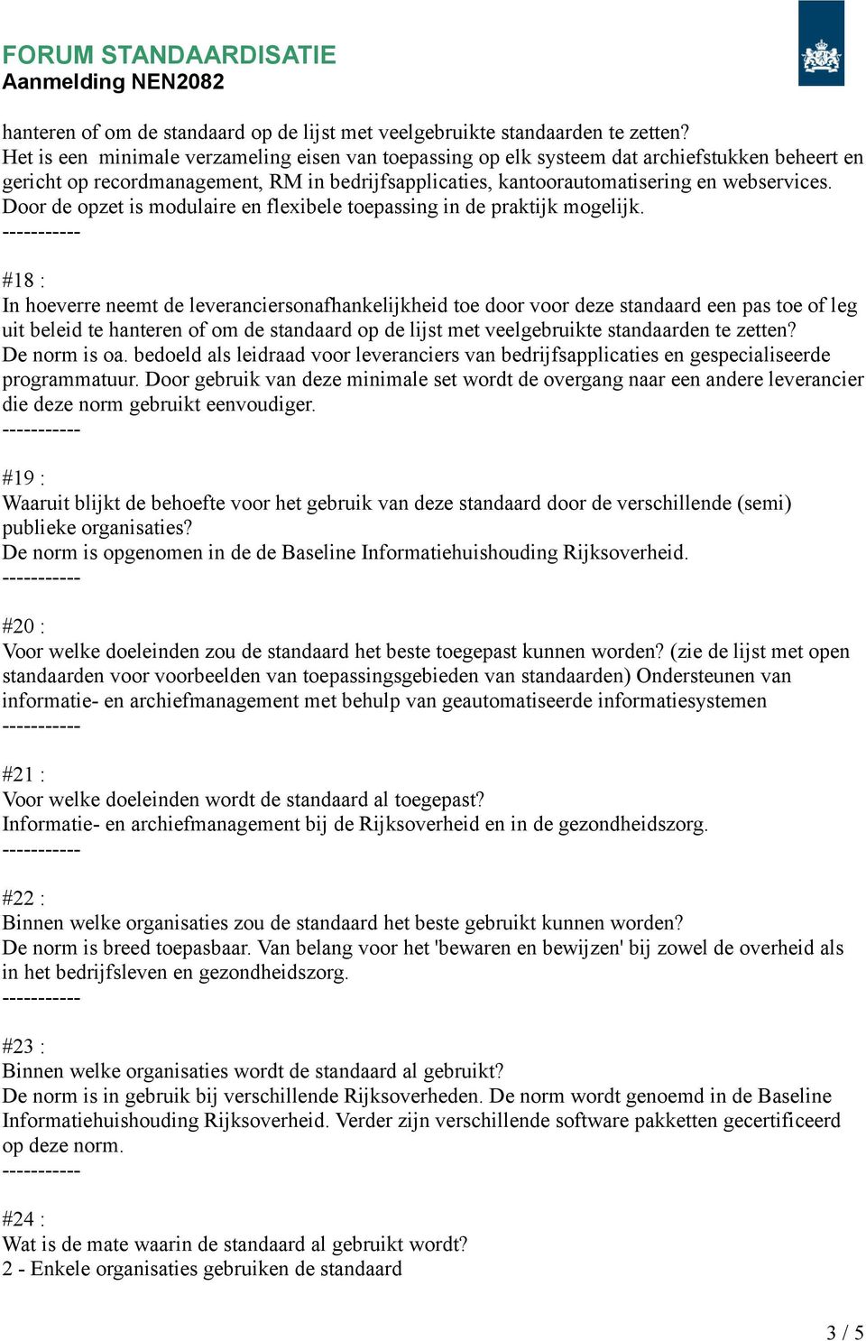 Door de opzet is modulaire en flexibele toepassing in de praktijk mogelijk.