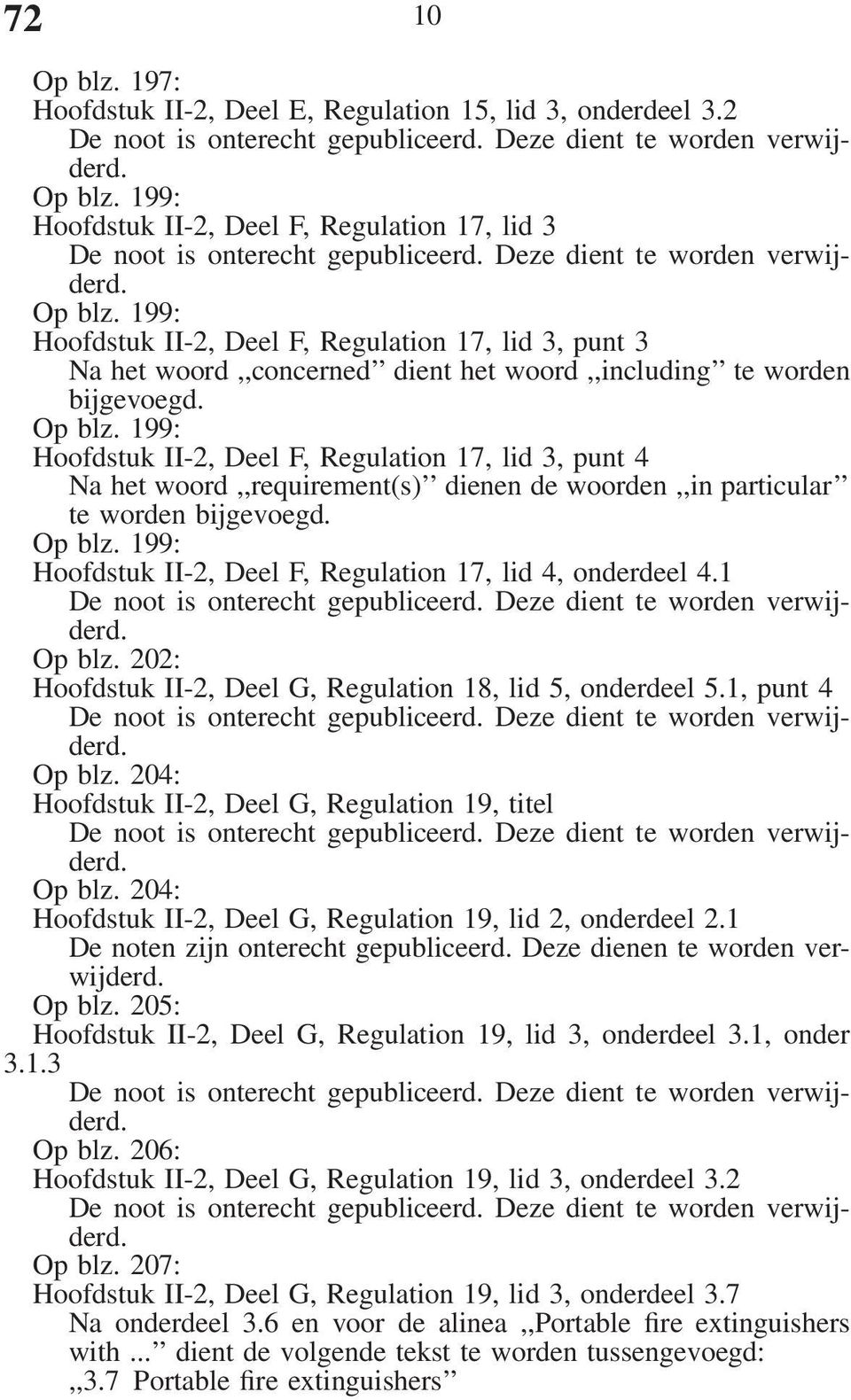Op blz. 199: Hoofdstuk II-2, Deel F, Regulation 17, lid 4, onderdeel 4.1 De noot is onterecht gepubliceerd. Deze dient te worden verwijderd. Op blz.