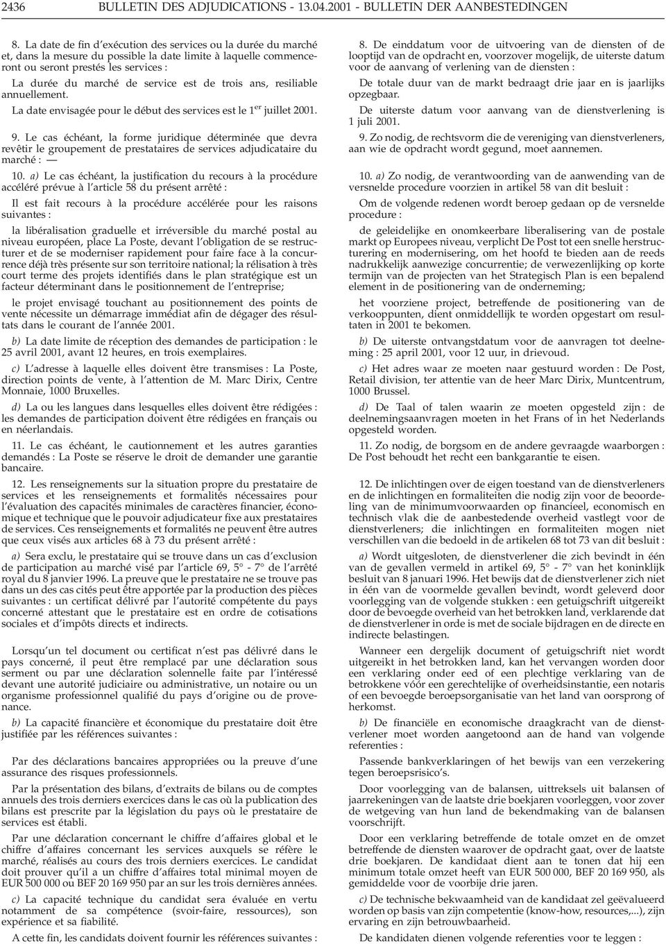 de trois ans, resiliable annuellement. La date envisagée pour le début des services est le 1 er juillet 2001. 9.