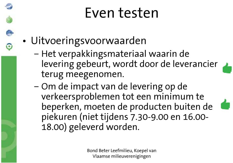 Om de impact van de levering op de verkeersproblemen tot een minimum te