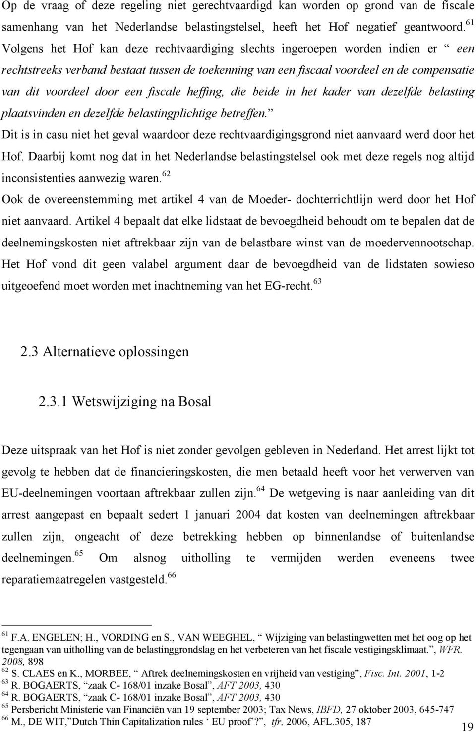 een fiscale heffing, die beide in het kader van dezelfde belasting plaatsvinden en dezelfde belastingplichtige betreffen.