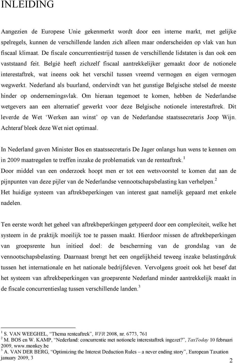 België heeft zichzelf fiscaal aantrekkelijker gemaakt door de notionele interestaftrek, wat ineens ook het verschil tussen vreemd vermogen en eigen vermogen wegwerkt.