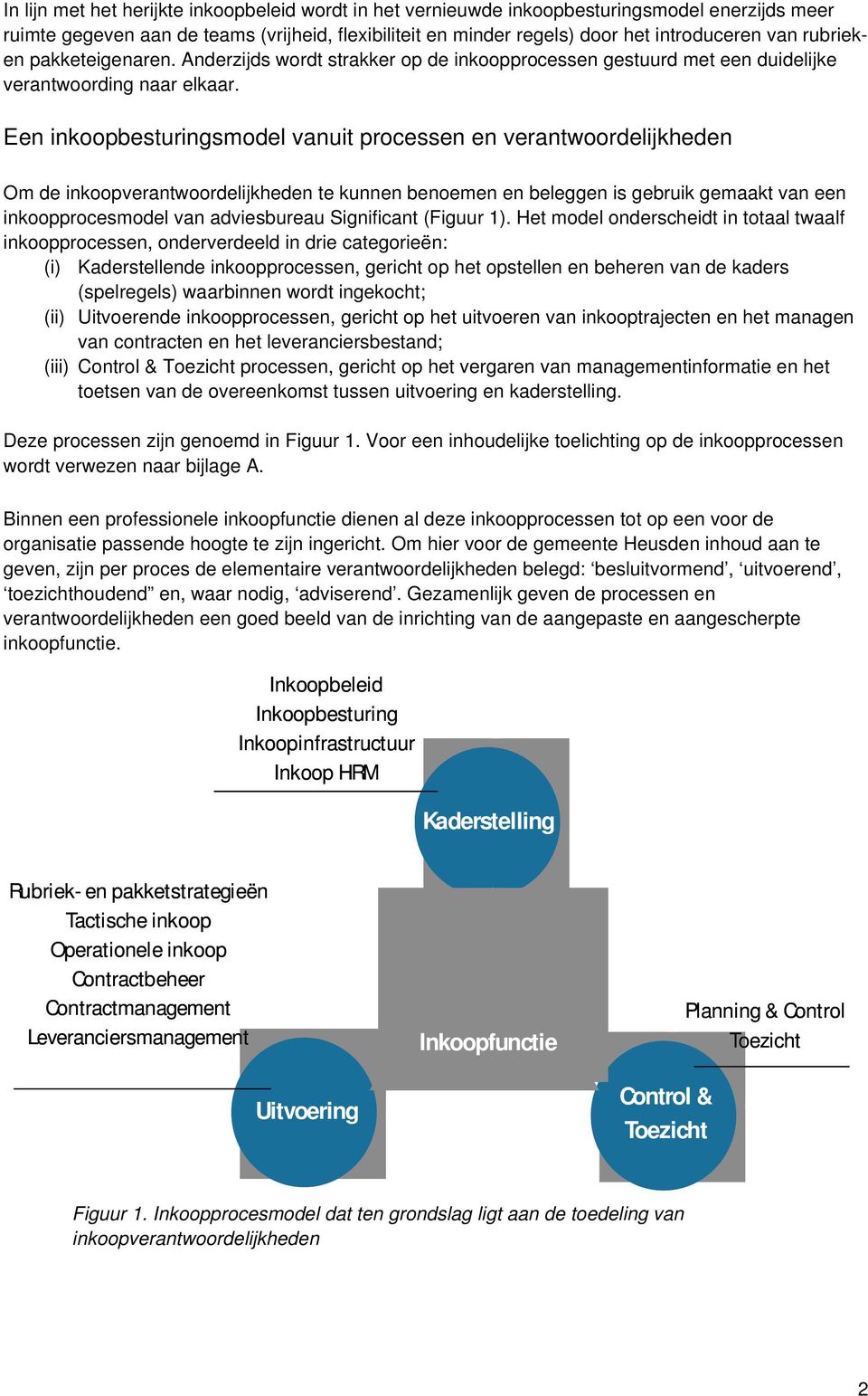 Een inkoopbesturingsmodel vanuit processen en verantwoordelijkheden Om de inkoopverantwoordelijkheden te kunnen benoemen en beleggen is gebruik gemaakt van een inkoopprocesmodel van adviesbureau