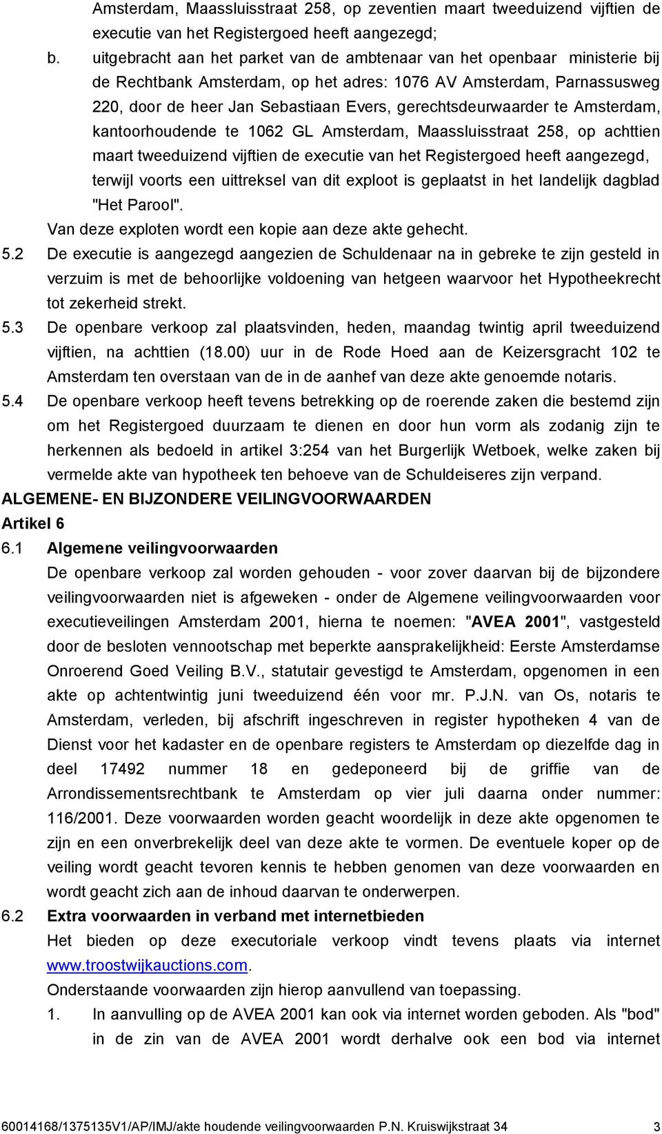 gerechtsdeurwaarder te Amsterdam, kantoorhoudende te 1062 GL Amsterdam, Maassluisstraat 258, op achttien maart tweeduizend vijftien de executie van het Registergoed heeft aangezegd, terwijl voorts