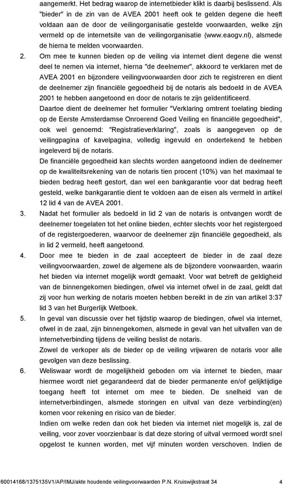 veilingorganisatie (www.eaogv.nl), alsmede de hierna te melden voorwaarden. 2.