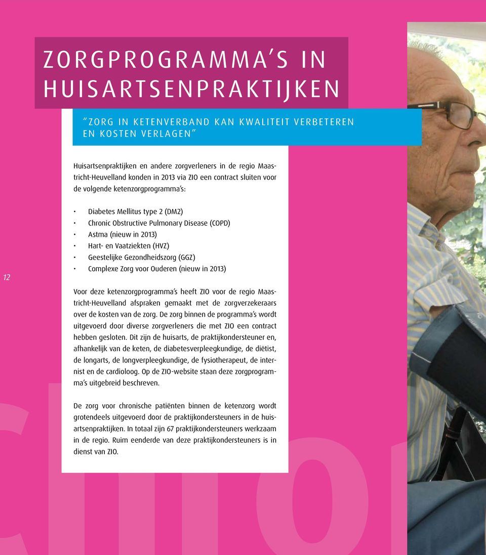 Geestelijke Gezondheidszorg (GGZ) Complexe Zorg voor Ouderen (nieuw in 2013) Voor deze ketenzorgprogramma s heeft ZIO voor de regio Maastricht-Heuvelland afspraken gemaakt met de zorgverzekeraars