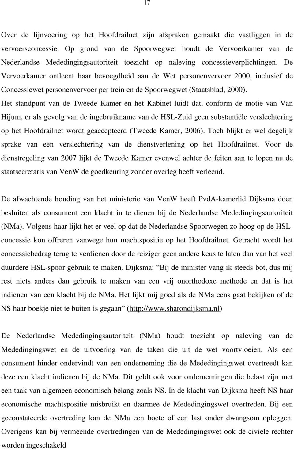 De Vervoerkamer ontleent haar bevoegdheid aan de Wet personenvervoer 2000, inclusief de Concessiewet personenvervoer per trein en de Spoorwegwet (Staatsblad, 2000).