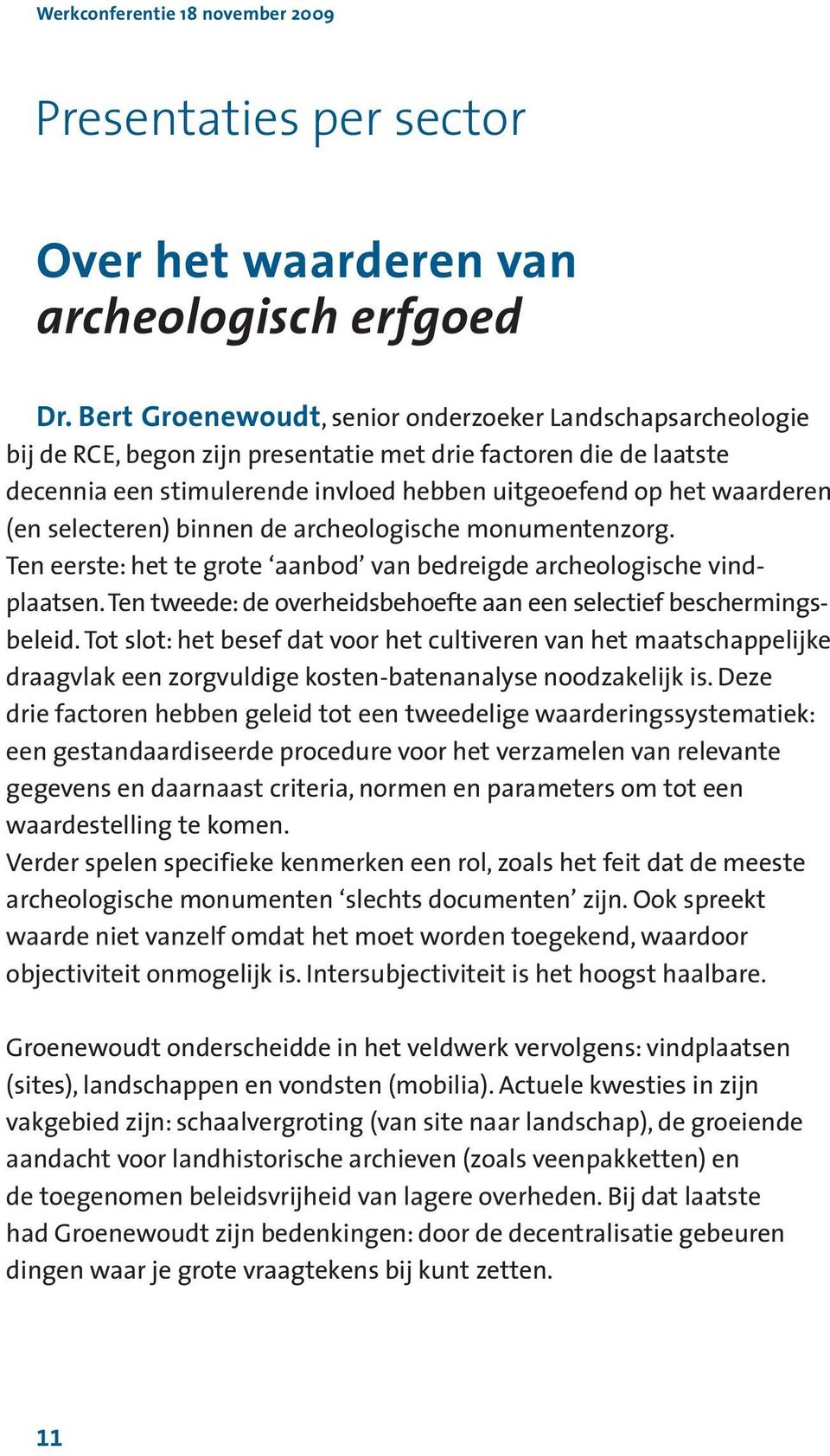 (en selecteren) binnen de archeologische monumentenzorg. Ten eerste: het te grote aanbod van bedreigde archeologische vind - plaatsen.