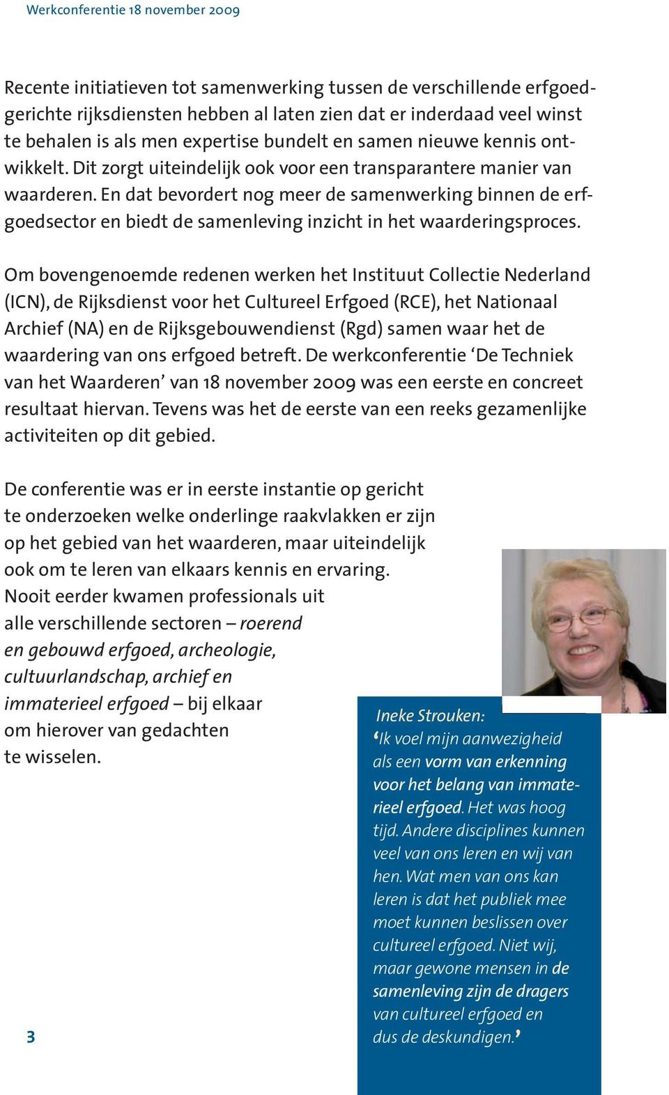 En dat bevordert nog meer de samenwerking binnen de erfgoedsector en biedt de samenleving inzicht in het waarderingsproces.