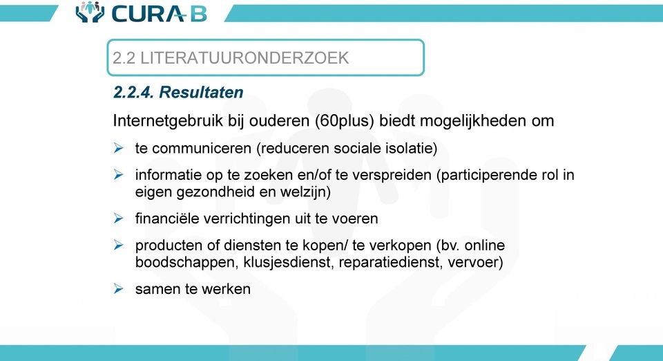 (reduceren sociale isolatie) informatie op te zoeken en/of te verspreiden (participerende rol in