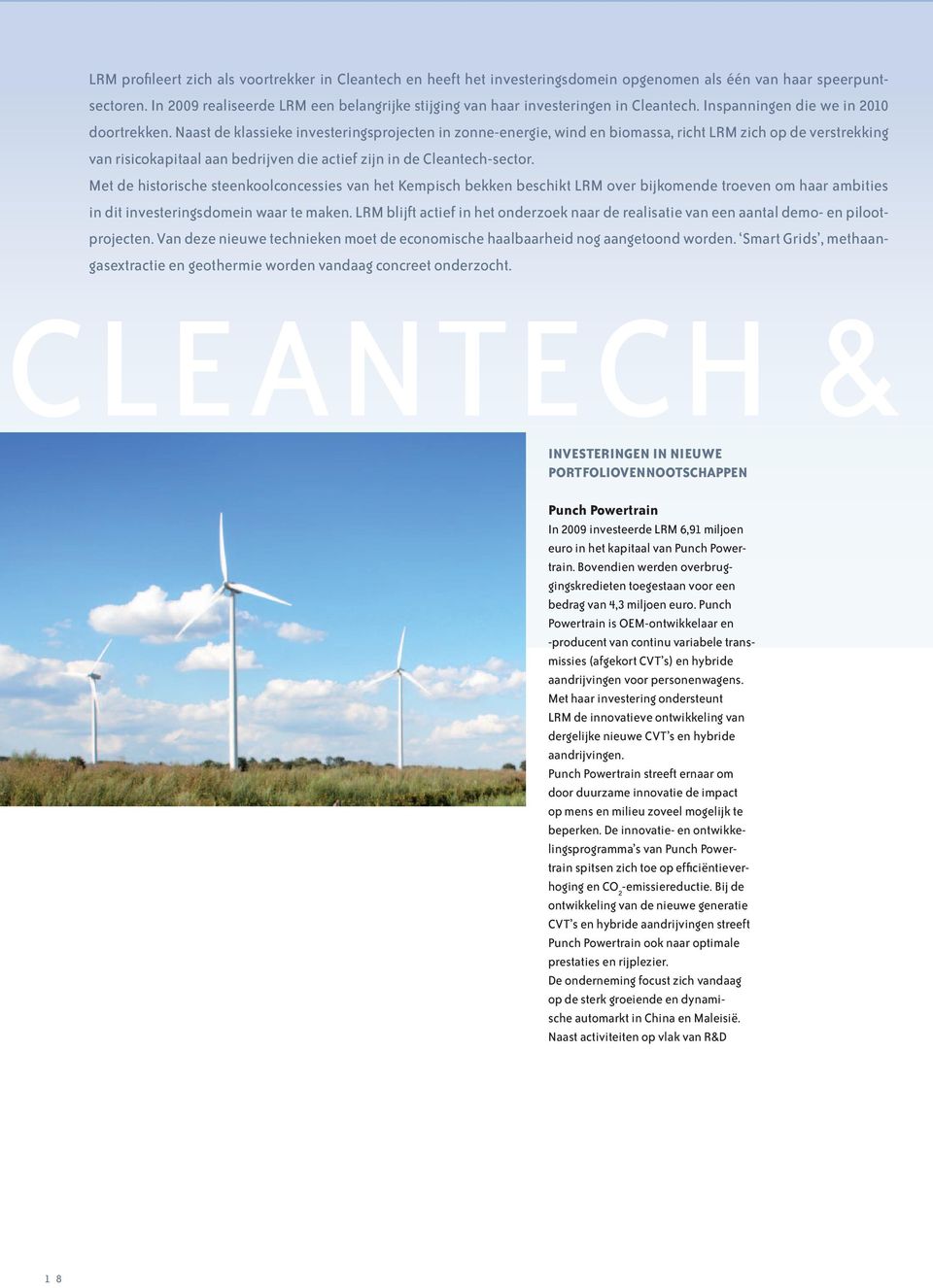 Naast de klassieke investeringsprojecten in zonne-energie, wind en biomassa, richt LRM zich op de verstrekking van risicokapitaal aan bedrijven die actief zijn in de Cleantech-sector.