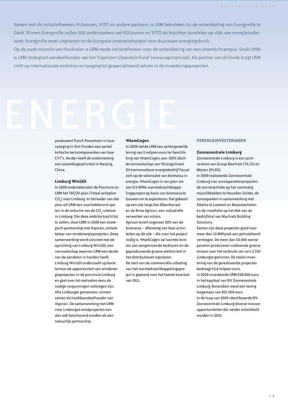 Energyville moet uitgroeien tot de Europese innovatiehotspot voor duurzaam energiegebruik. Op de oude mijnsite van Houthalen is LRM mede-initiatiefnemer voor de ontwikkeling van een cleantechcampus.