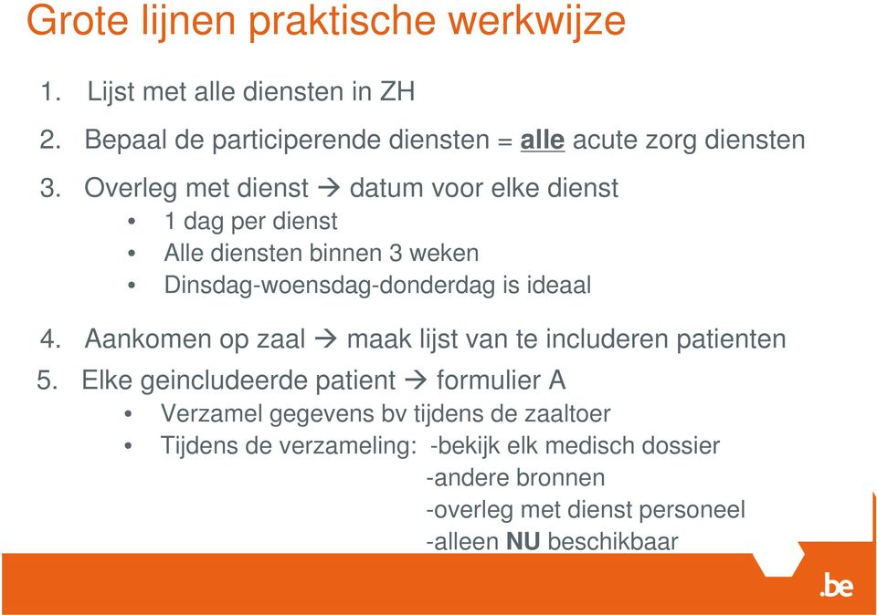 Overleg met dienst datum voor elke dienst 1 dag per dienst Alle diensten binnen 3 weken Dinsdag-woensdag-donderdag is ideaal 4.