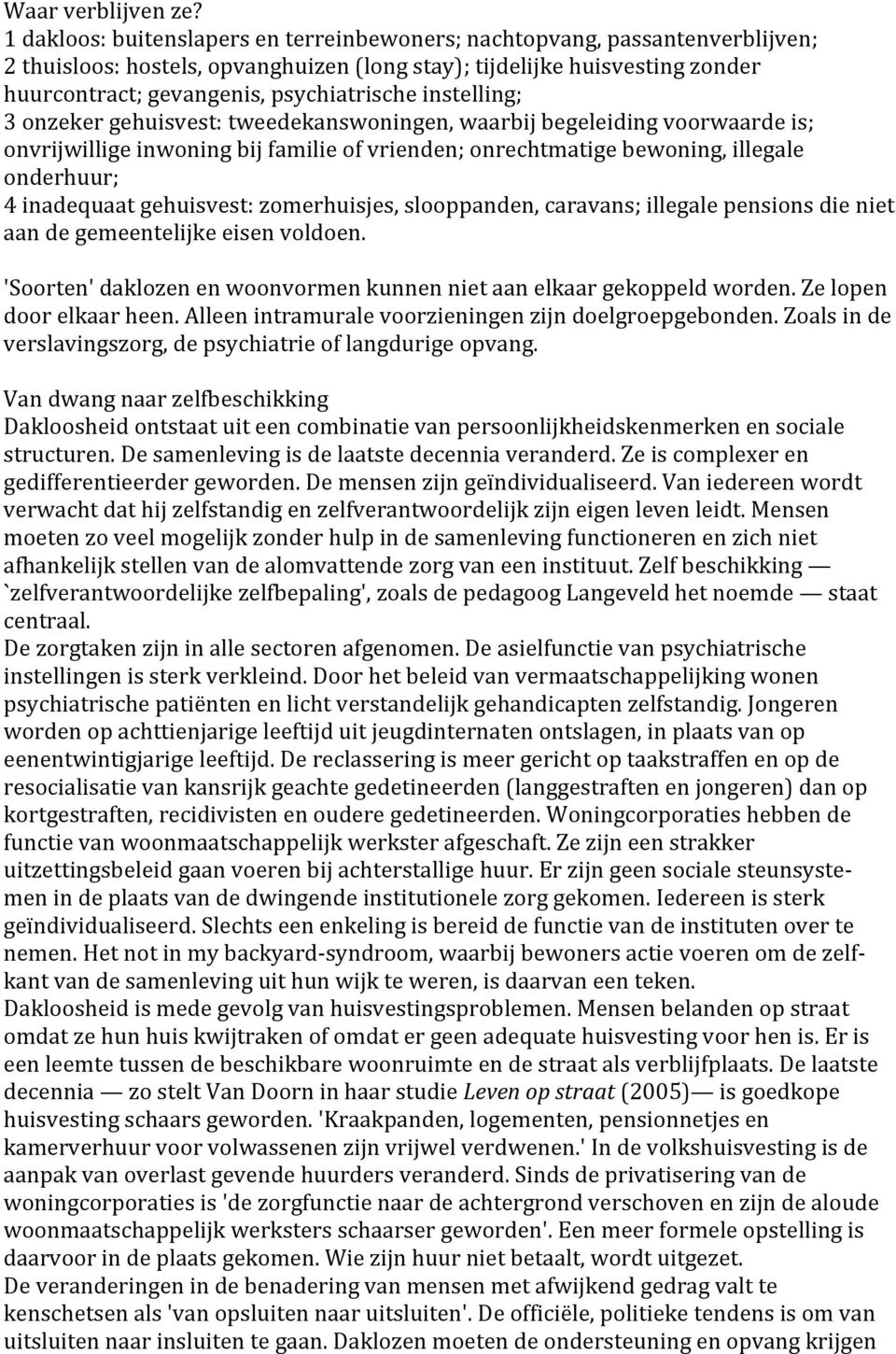 3onzekergehuisvest:tweedekanswoningen,waarbijbegeleidingvoorwaardeis; onvrijwilligeinwoningbijfamilieofvrienden;onrechtmatigebewoning,illegale onderhuur;