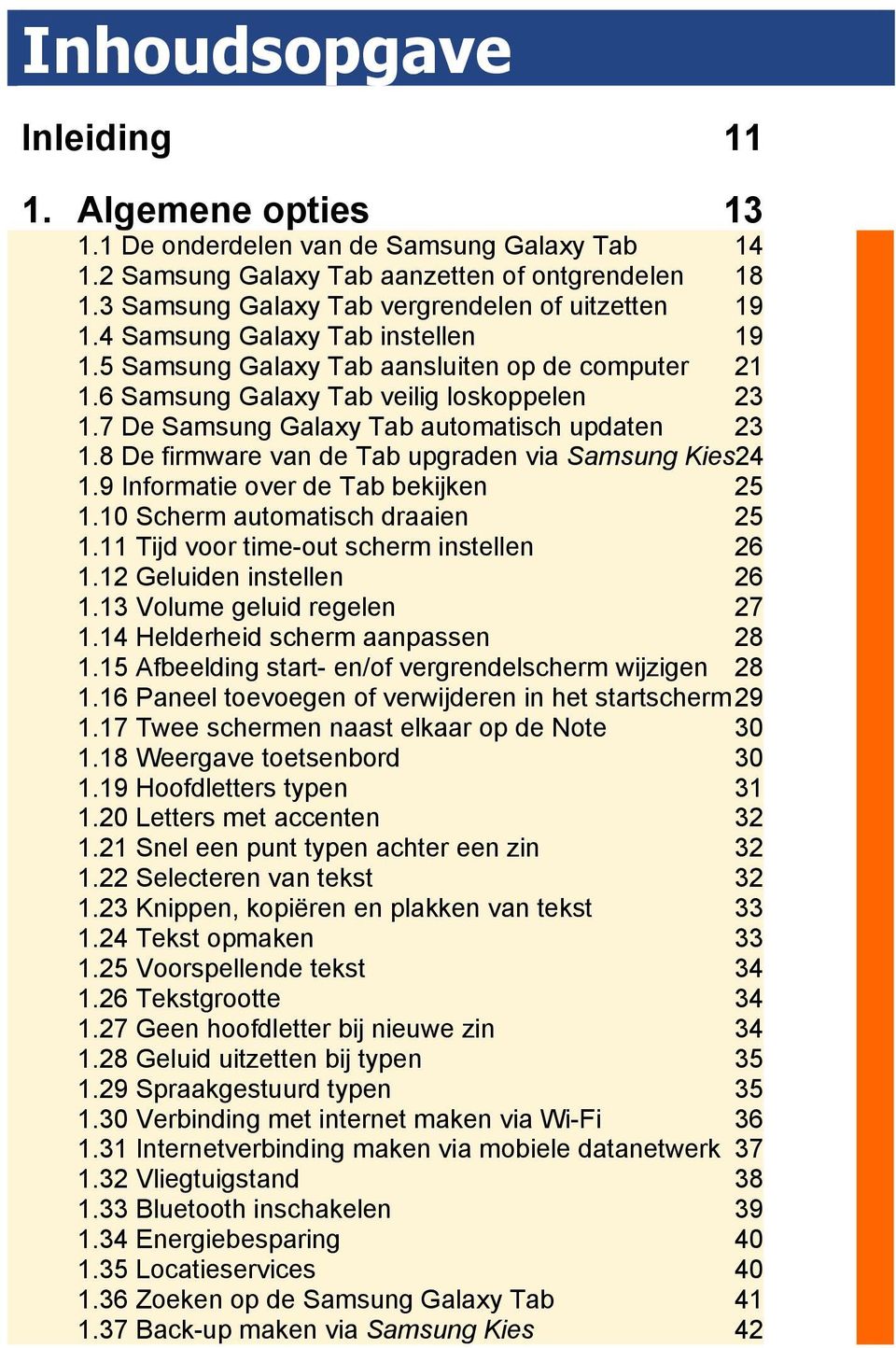 7 De Samsung Galaxy Tab automatisch updaten 23 1.8 De firmware van de Tab upgraden via Samsung Kies24 1.9 Informatie over de Tab bekijken 25 1.10 Scherm automatisch draaien 25 1.