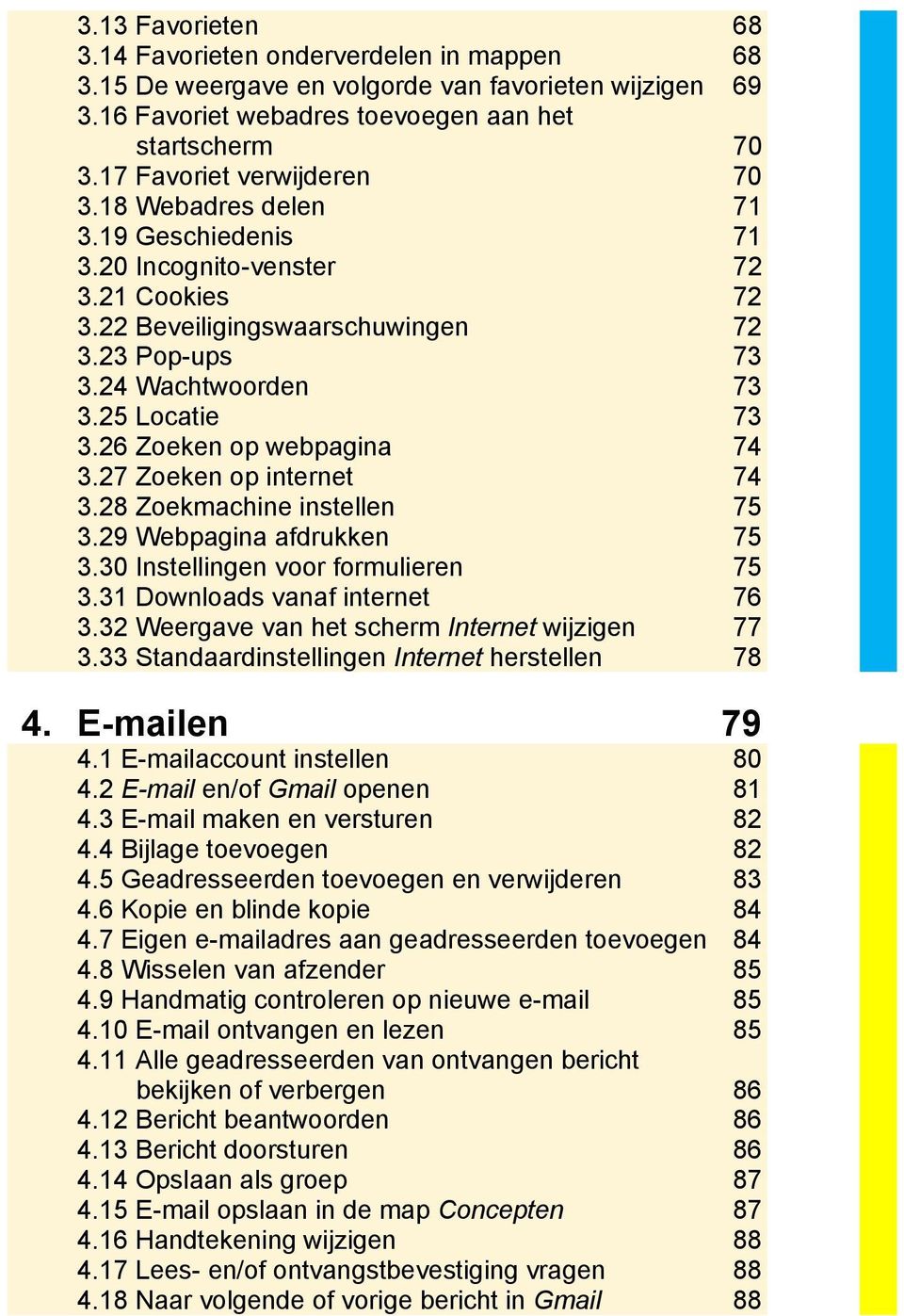 25 Locatie 73 3.26 Zoeken op webpagina 74 3.27 Zoeken op internet 74 3.28 Zoekmachine instellen 75 3.29 Webpagina afdrukken 75 3.30 Instellingen voor formulieren 75 3.31 Downloads vanaf internet 76 3.