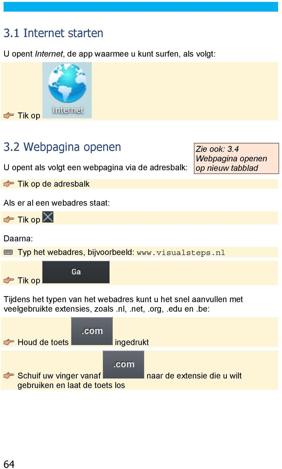 4 Webpagina openen op nieuw tabblad Tik op de adresbalk Als er al een webadres staat: Tik op Daarna: Typ het webadres, bijvoorbeeld: www.
