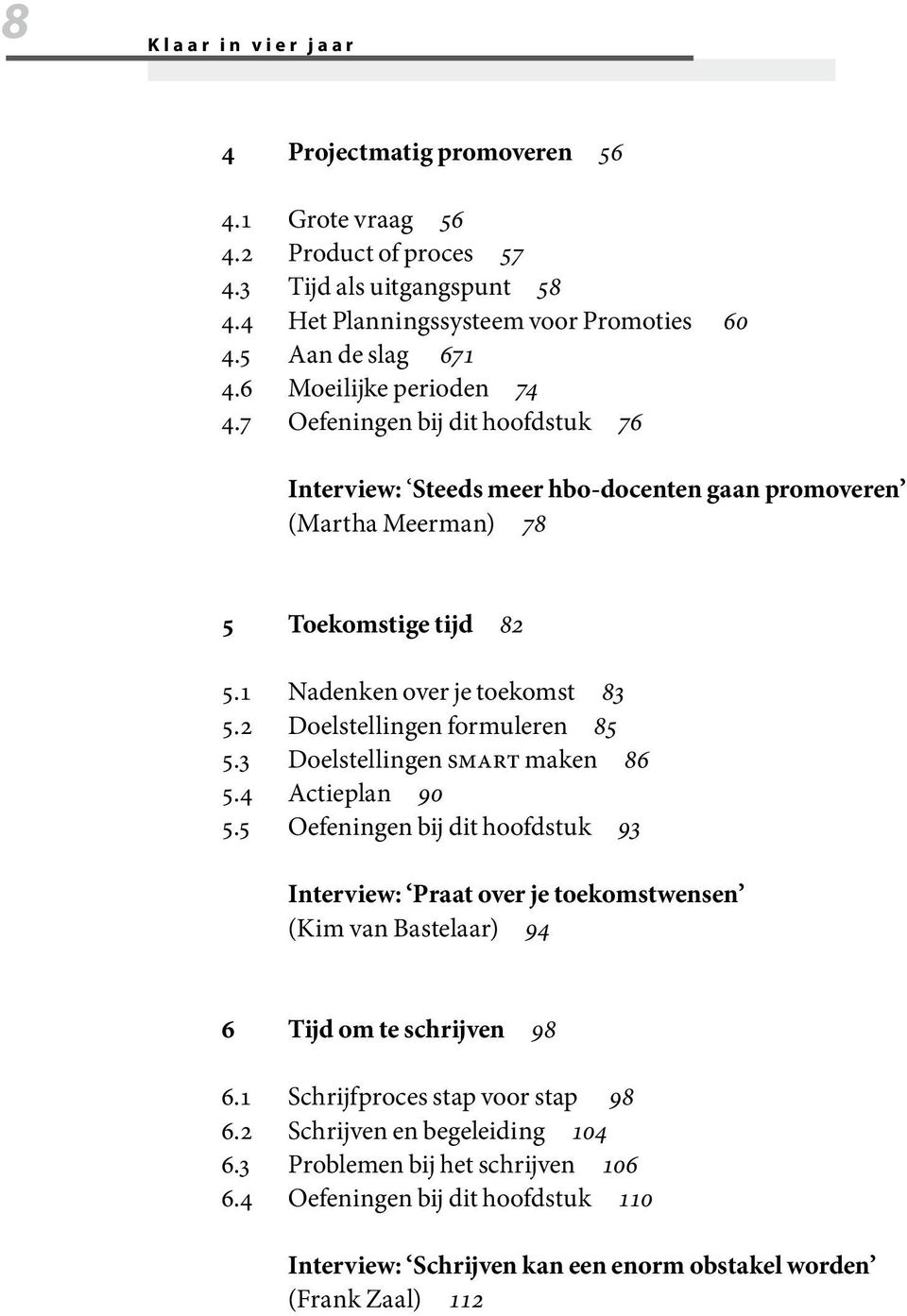 2 Doelstellingen formuleren 85 5.3 Doelstellingen Smart maken 86 5.4 Actieplan 90 5.