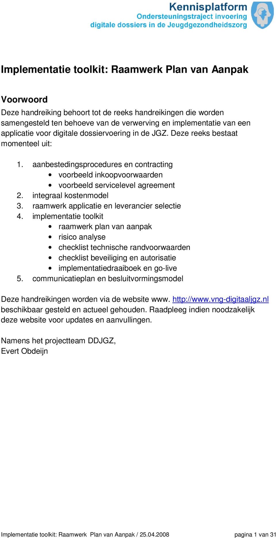 integraal kostenmodel 3. raamwerk applicatie en leverancier selectie 4.