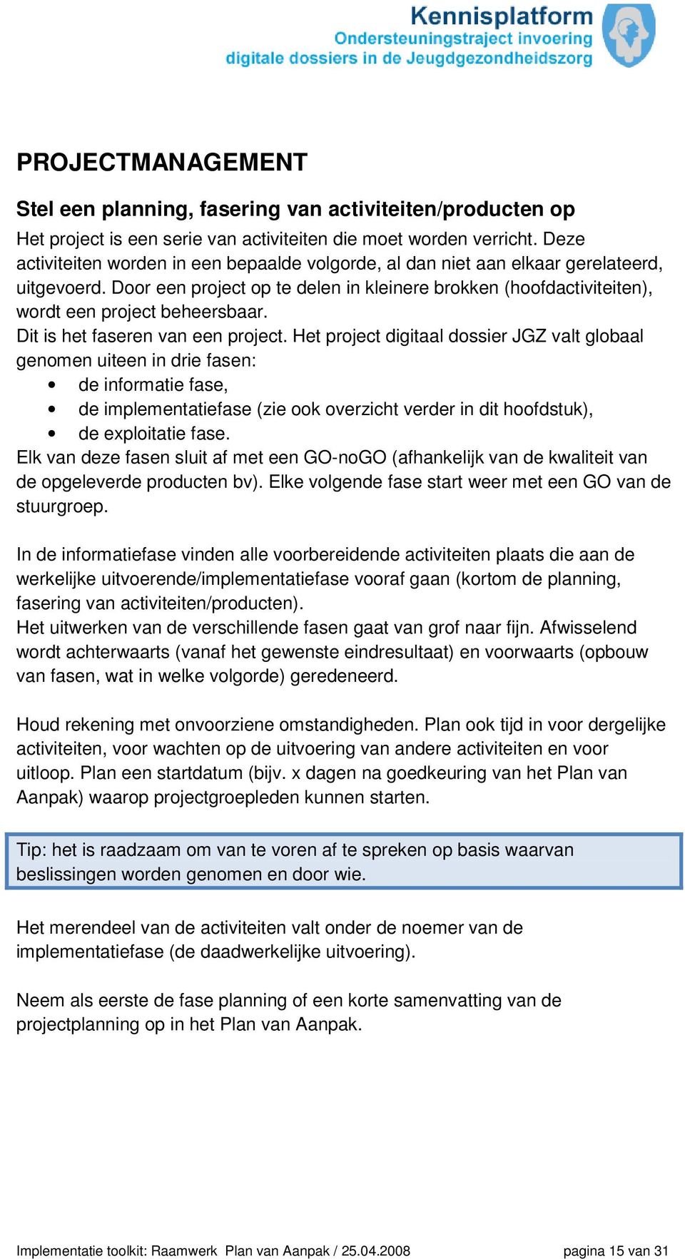 Dit is het faseren van een project.