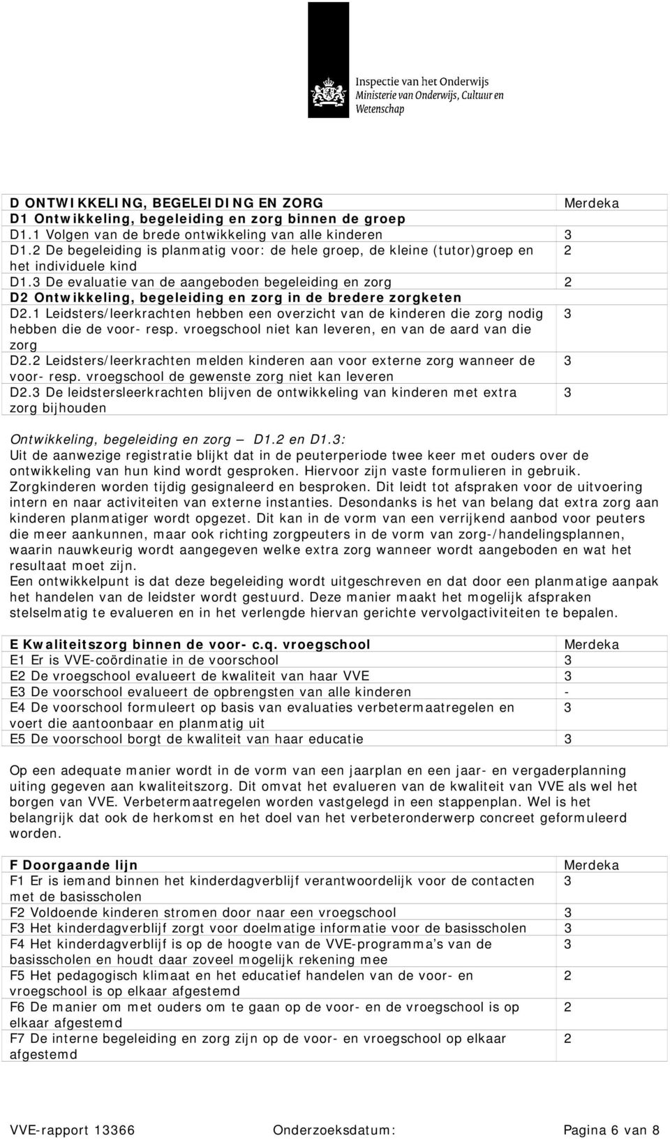 3 De evaluatie van de aangeboden begeleiding en zorg 2 D2 Ontwikkeling, begeleiding en zorg in de bredere zorgketen D2.