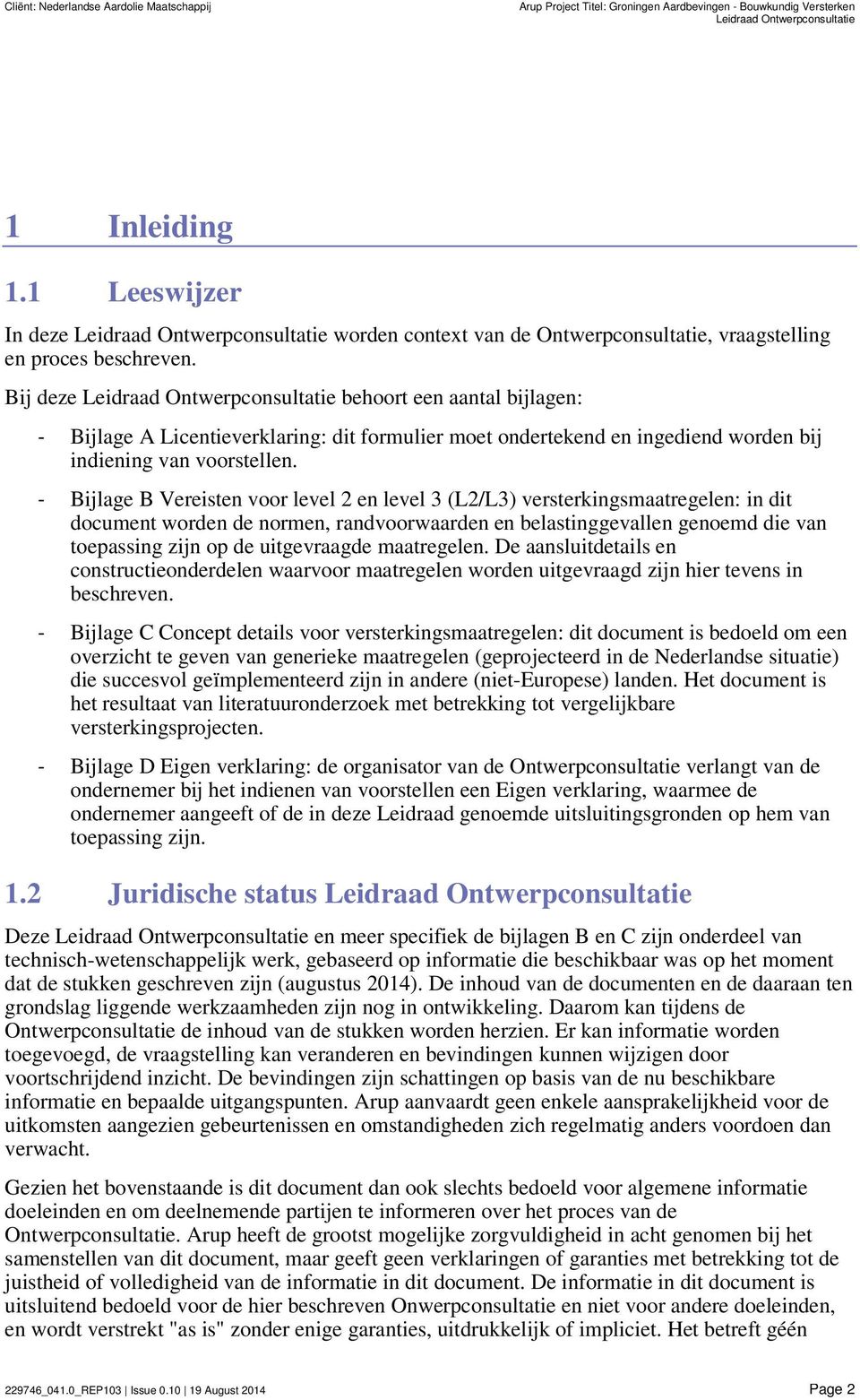 Bij deze Leidraad Ontwerpconsultatie behoort een aantal bijlagen: - Bijlage A Licentieverklaring: dit formulier moet ondertekend en ingediend worden bij indiening van voorstellen.