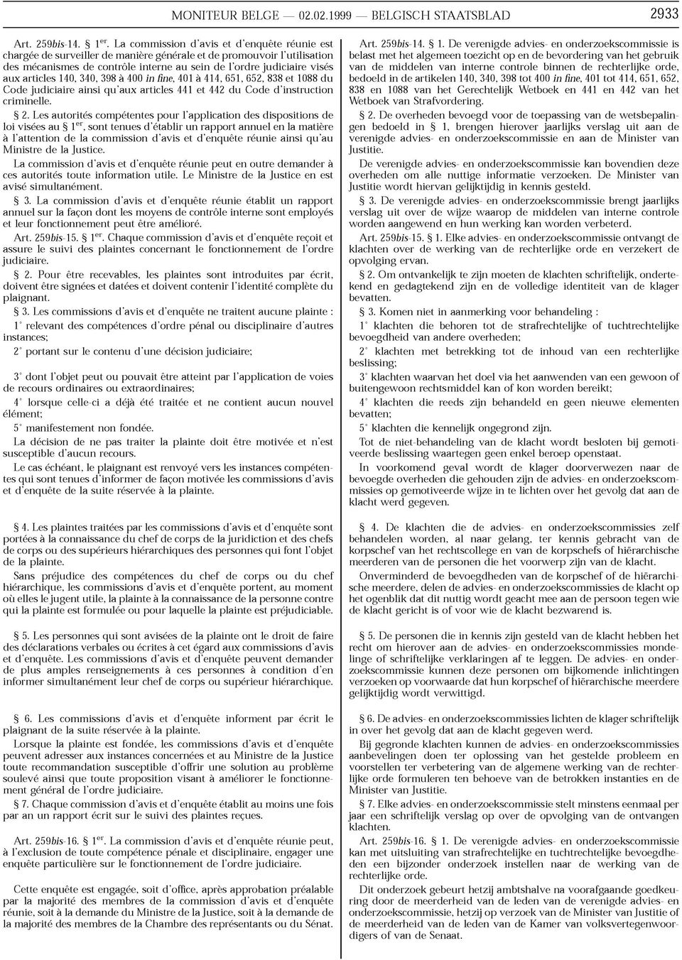 articles 140, 340, 398 a 400 in fine, 401 à 414, 651, 652, 838 et 1088 du Code judiciaire ainsi qu'aux articles 441 et 442 du Code d'instruction criminelle. 2.