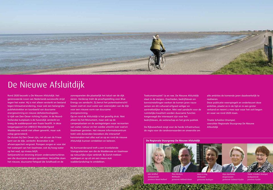 U rijdt van Den Oever richting Fryslân. In de Noord- Hollandse kustplaats is de havendijk versterkt en kreeg de waddenpoort een fraaie facelift.