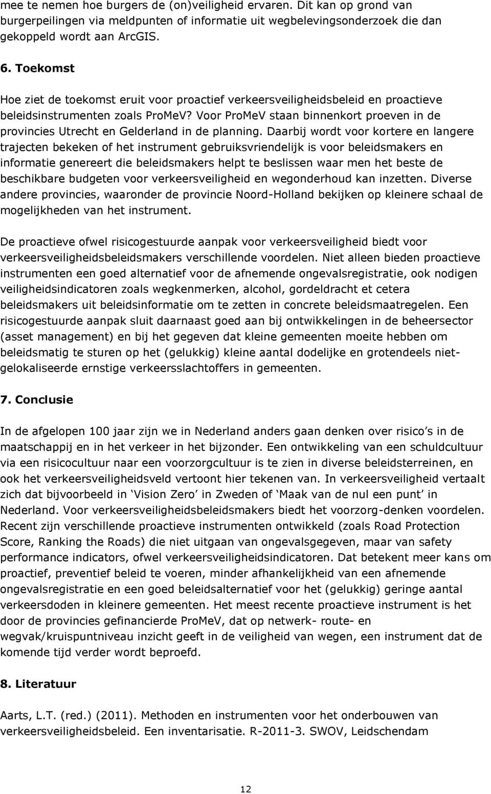 Voor ProMeV staan binnenkort proeven in de provincies Utrecht en Gelderland in de planning.