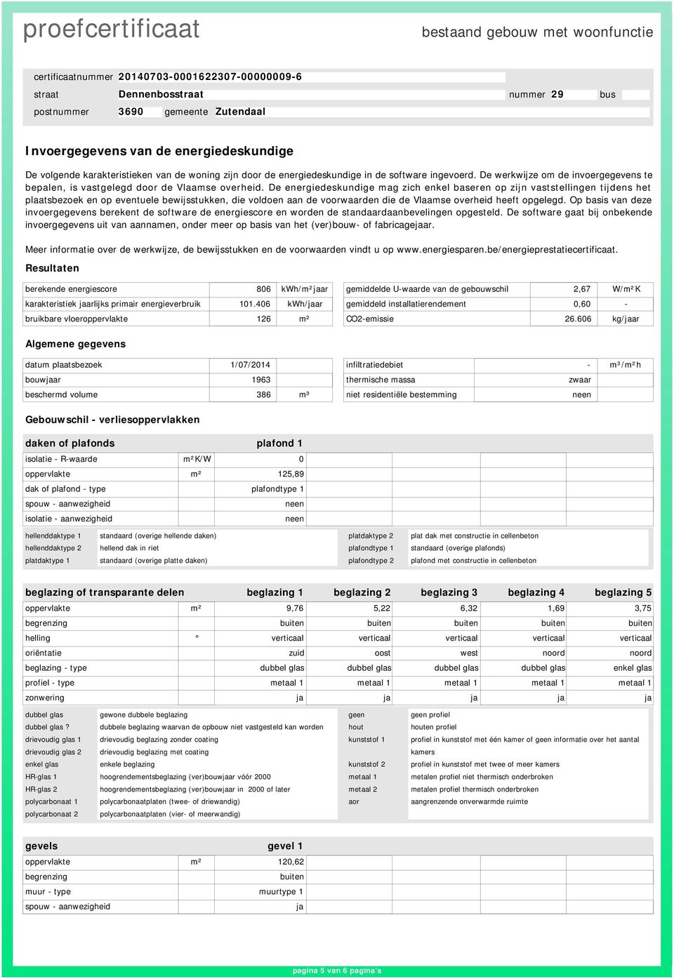 De energiedeskundige mag zich enkel baseren op zijn vaststellingen tijdens het plaatsbezoek en op eventuele bewijsstukken, die voldoen aan de voorwaarden die de Vlaamse overheid heeft opgelegd.