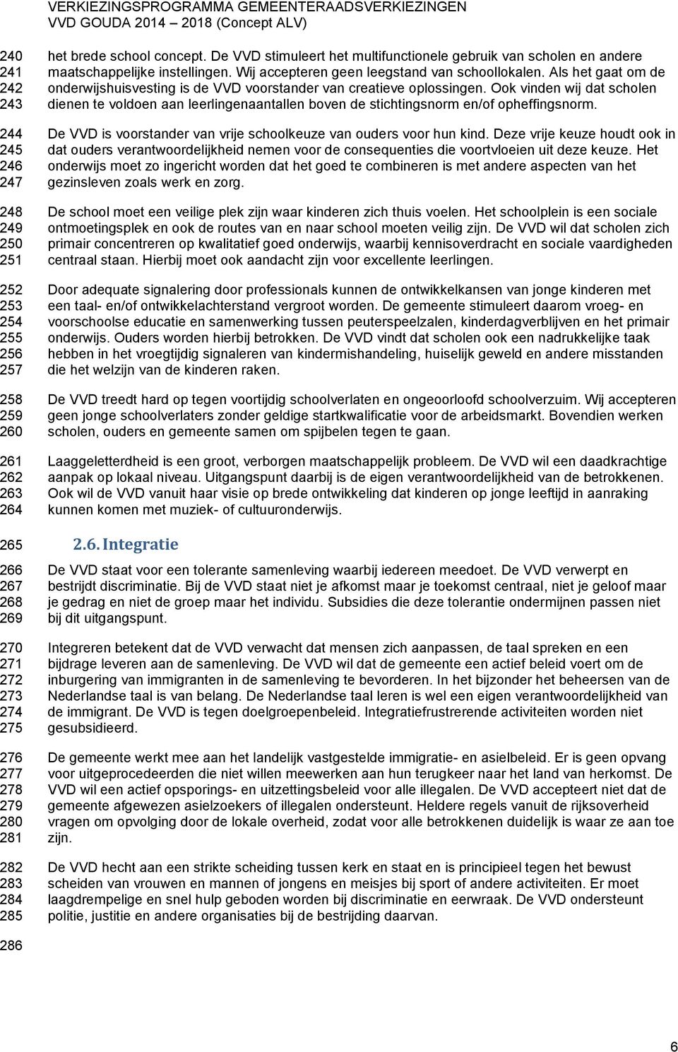 Als het gaat om de onderwijshuisvesting is de VVD voorstander van creatieve oplossingen.