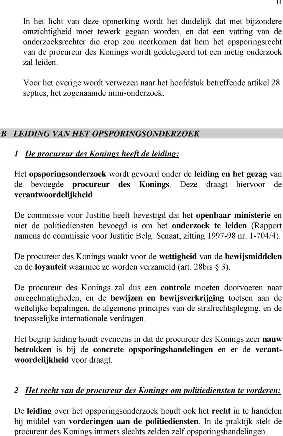 Voor het overige wordt verwezen naar het hoofdstuk betreffende artikel 28 septies, het zogenaamde mini-onderzoek.