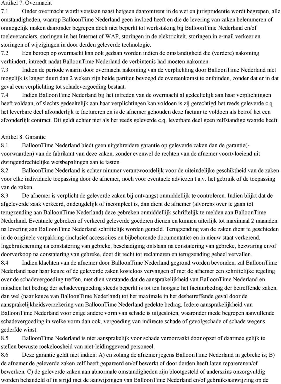 zaken belemmeren of onmogelijk maken daaronder begrepen doch niet beperkt tot werkstaking bij BalloonTime Nederland en/of toeleveranciers, storingen in het Internet of WAP, storingen in de