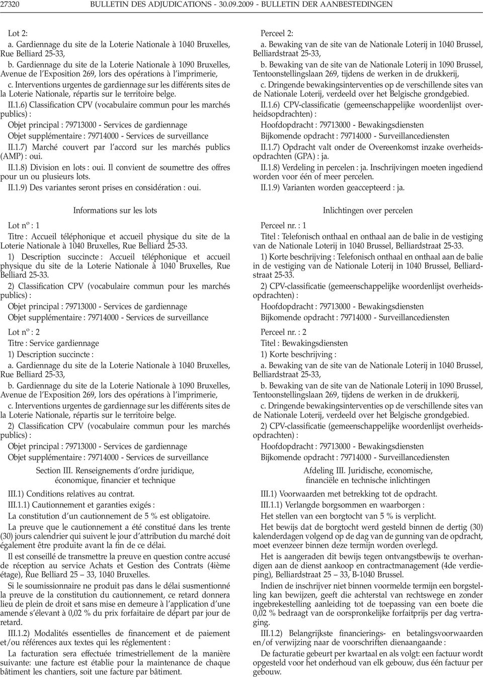 Interventions urgentes de gardiennage sur les différents sites de la Loterie Nationale, répartis sur le territoire belge. II.1.