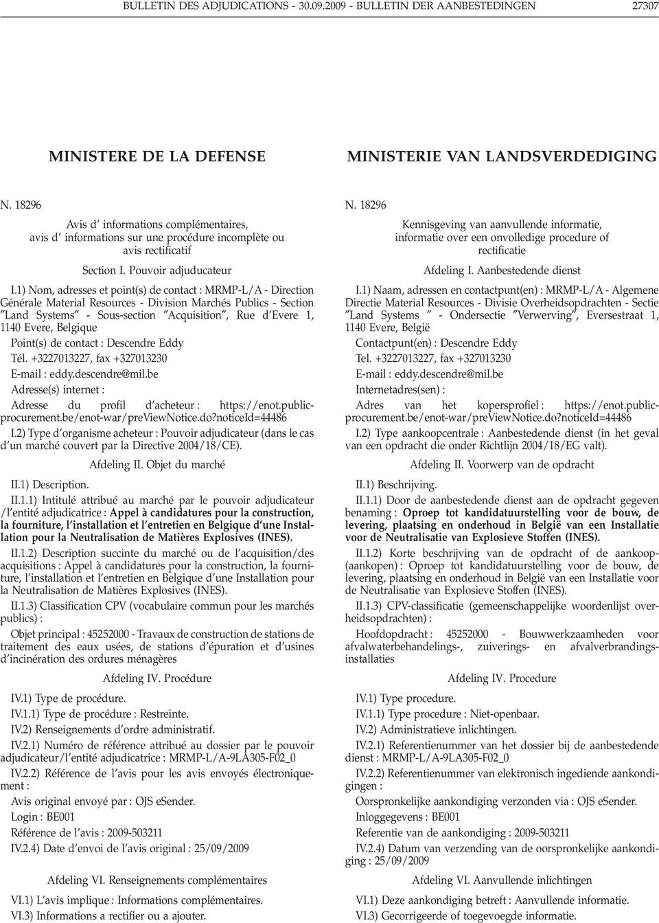 1) Nom, adresses et point(s) de contact MRMP-L/A - Direction Générale Material Resources - Division Marchés Publics - Section Land Systems - Sous-section Acquisition, Rue d Evere 1, 1140 Evere,